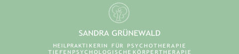 SANDRA GRÜNEWALD P S Y C H O T H E R A P I E T H E R A P I E P S Y C H O T I E F E N L O G I S C H E K Ö R P E R H E I L P R A K T I K I E R N F Ü R