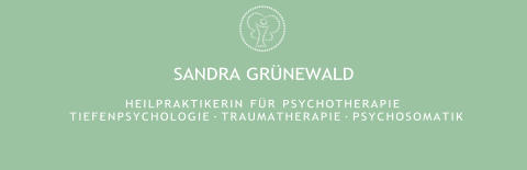 SANDRA GRÜNEWALD H E I L P R A K T I K E R I N  F Ü R  P S Y C H O T H E R A P I E T I E F E N P S Y C H O L O G I E · T R A U M A T H E R A P I E · P S Y C H O S O M A T I K